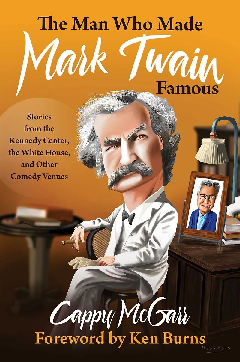 the Man Who Made Mark Twain Famous: Stories from Kennedy Center, White House, and Other Comedy Venues