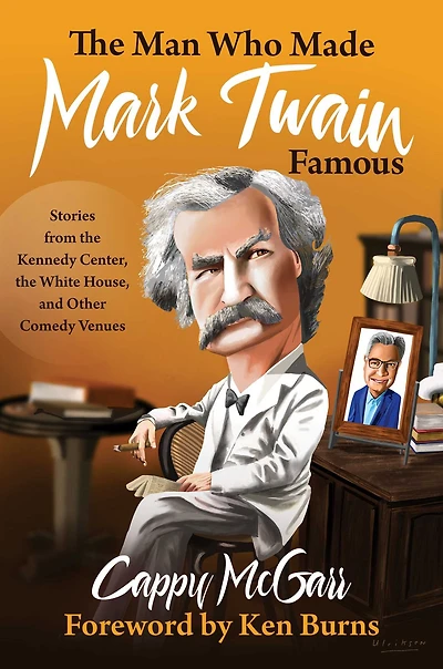 the Man Who Made Mark Twain Famous: Stories from Kennedy Center, White House, and Other Comedy Venues