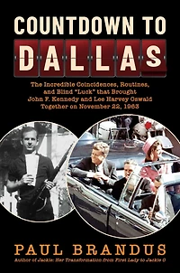 Countdown to Dallas: The Incredible Coincidences, Routines, and Blind "Luck" that Brought John F. Kennedy Lee Harvey Oswald Together on November 22, 1963