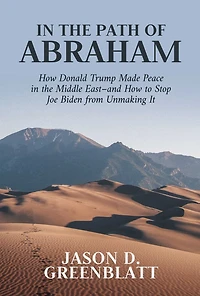 the Path of Abraham: How Donald Trump Made Peace Middle East-and to Stop Joe Biden from Unmaking It