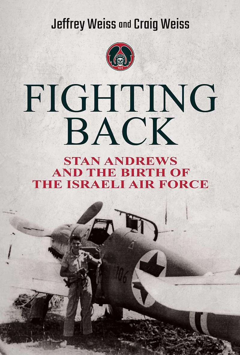 Fighting Back: Stan Andrews and the Birth of Israeli Air Force