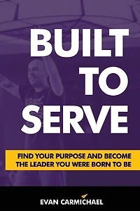 Built to Serve: Find Your Purpose and Become the Leader You Were Born Be