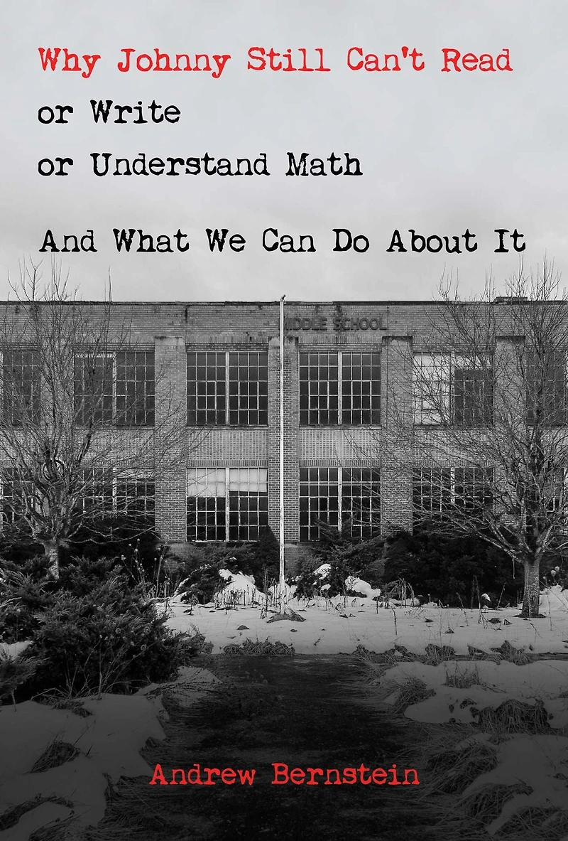 Why Johnny Still Can't Read or Write Understand Math: And What We Can Do About It