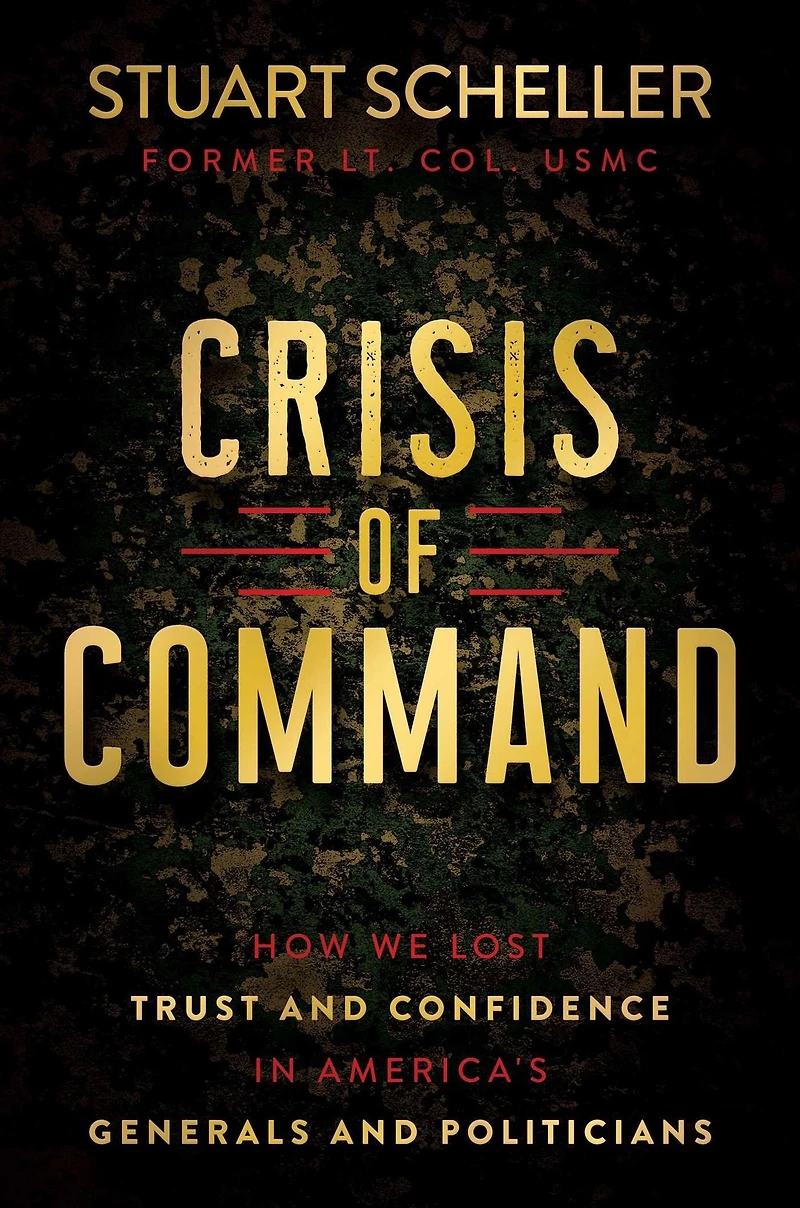 Crisis of Command: How We Lost Trust and Confidence America's Generals Politicians