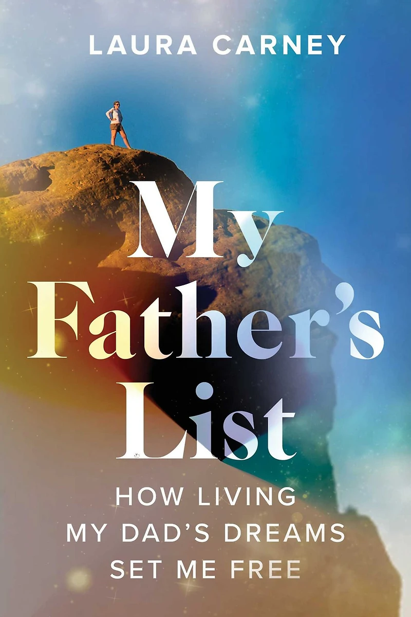 My Father's List: How Living Dad's Dreams Set Me Free