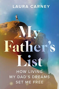 My Father's List: How Living Dad's Dreams Set Me Free