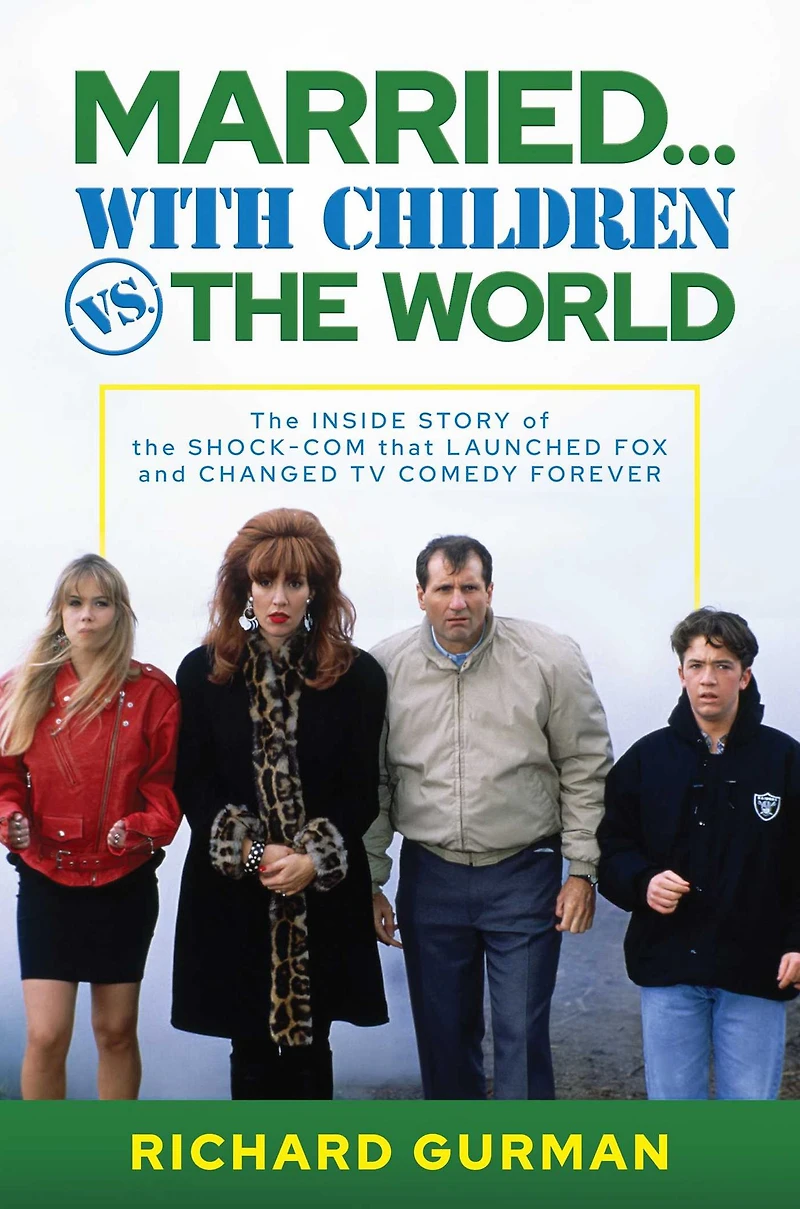 Married... With Children vs. the World: Inside Story of Shock-Com that Launched FOX and Changed TV Comedy Forever