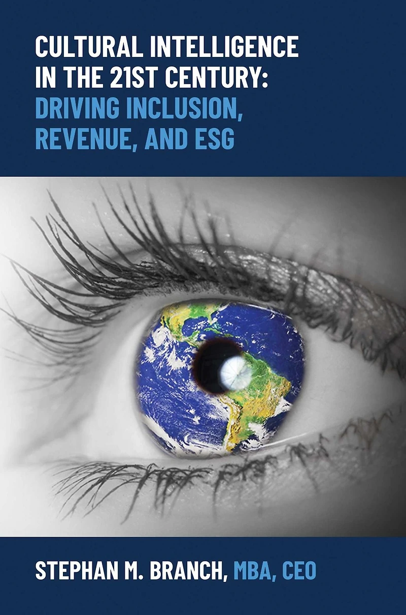 Cultural Intelligence the 21st Century: Driving Inclusion, Revenue, and ESG