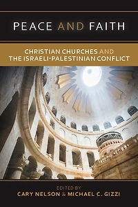 Peace and Faith: Christian Churches The Israeli-Palestinian Conflict