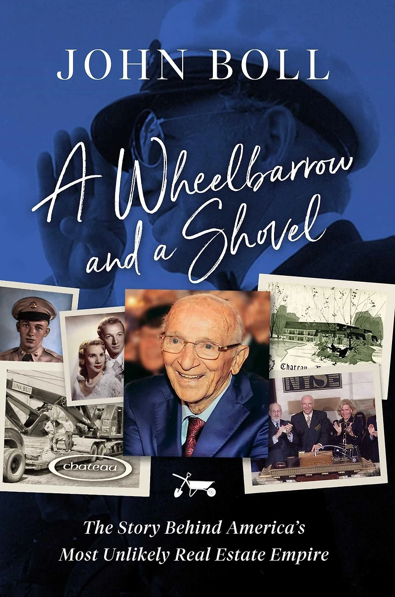 a Wheelbarrow and Shovel: The Story Behind America's Most Unlikely Real Estate Empire