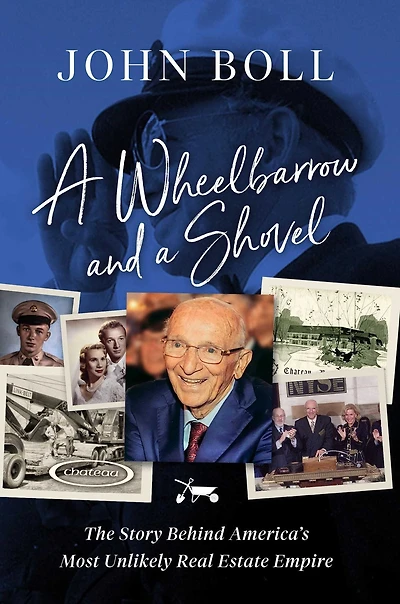 a Wheelbarrow and Shovel: The Story Behind America's Most Unlikely Real Estate Empire