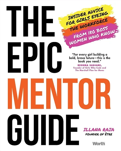 the Epic Mentor Guide: Insider Advice for Girls Eyeing Workforce from 180 Boss Women Who Know