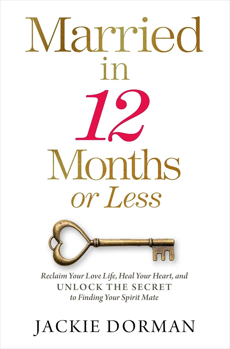 Married 12 Months or Less: Reclaim Your Love Life, Heal Heart, and Unlock the Secret to Finding Spirit Mate