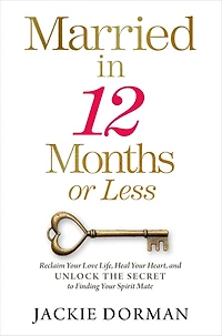 Married 12 Months or Less: Reclaim Your Love Life, Heal Heart, and Unlock the Secret to Finding Spirit Mate