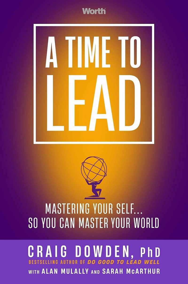A Time to Lead: Mastering Your Self . So You Can Master World