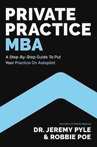 Private Practice MBA: A Step-by-Step Guide to Put Your on Autopilot