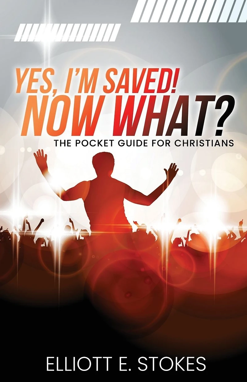Yes, I'm Saved! Now What?: The Pocket Guide for Christians