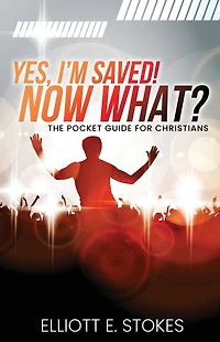 Yes, I'm Saved! Now What?: The Pocket Guide for Christians