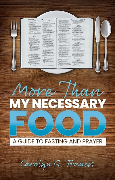 More Than My Necessary Food: A Guide to Fasting and Prayer