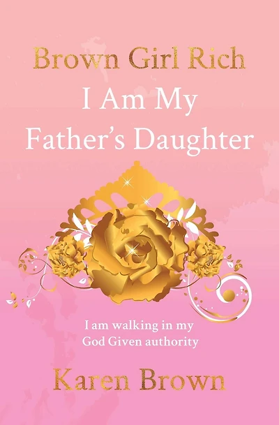 Brown Girl Rich: I am my Father's Daughter, walking God Given authority
