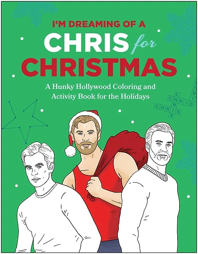 I'm Dreaming of A Chris for Christmas: Holiday Hollywood Hunk Coloring and Activity Book