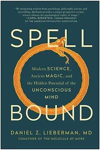 Spellbound: Modern Science, Ancient Magic, and the Hidden Potential of Unconscious Mind