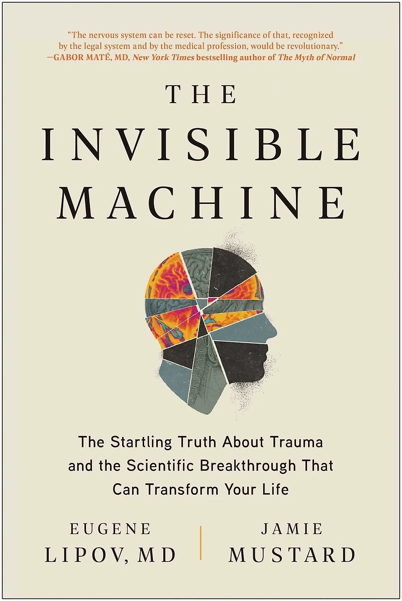 the Invisible Machine: Startling Truth About Trauma and Scientific Breakthrough That Can Transform Your Life