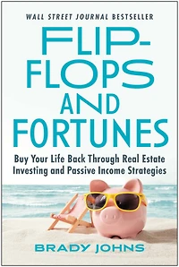 Flip-Flops and Fortunes: Buy Your Life Back Through Real Estate Investing Passive Income Strategies