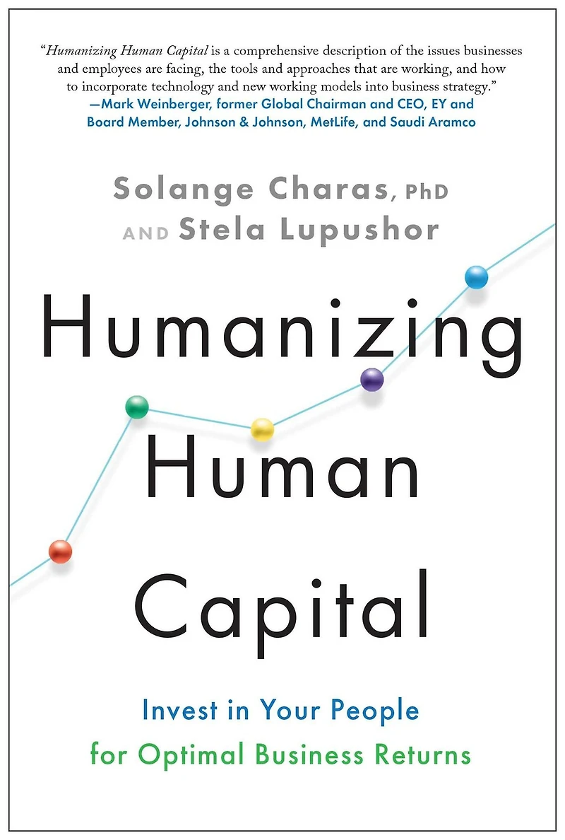 Humanizing Human Capital: Invest Your People for Optimal Business Returns