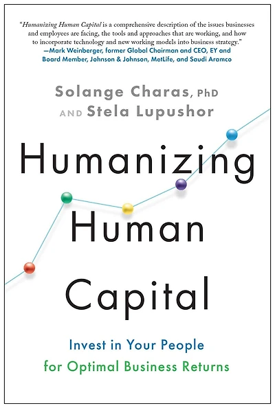Humanizing Human Capital: Invest Your People for Optimal Business Returns