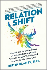 Relationshift: Unleash the Surprising Power of Relationships to Change Yourself, Remake Your Life, and Achieve Any Business Goal