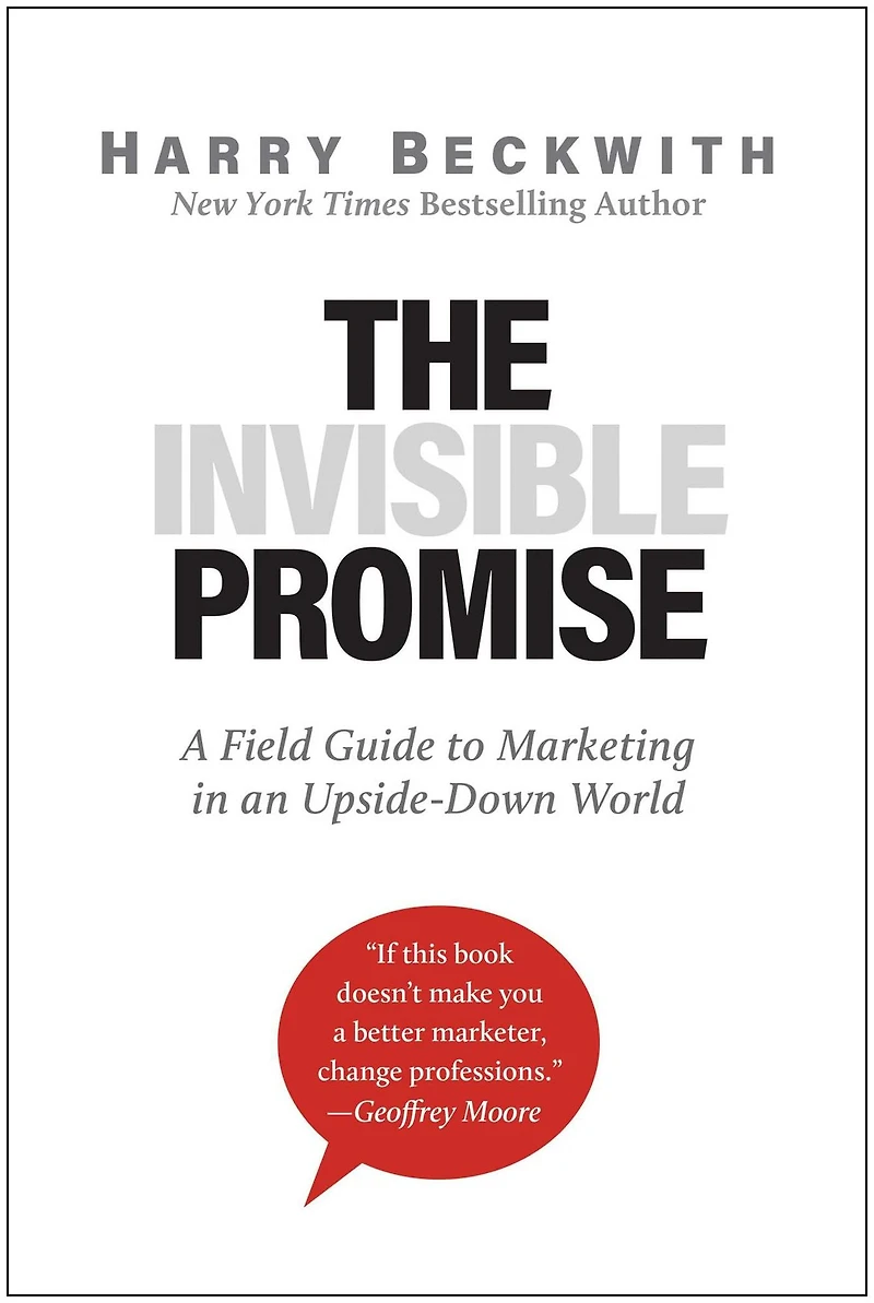 The Invisible Promise: A Field Guide to Marketing an Upside-Down World