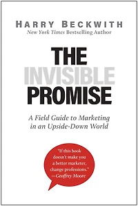 The Invisible Promise: A Field Guide to Marketing an Upside-Down World
