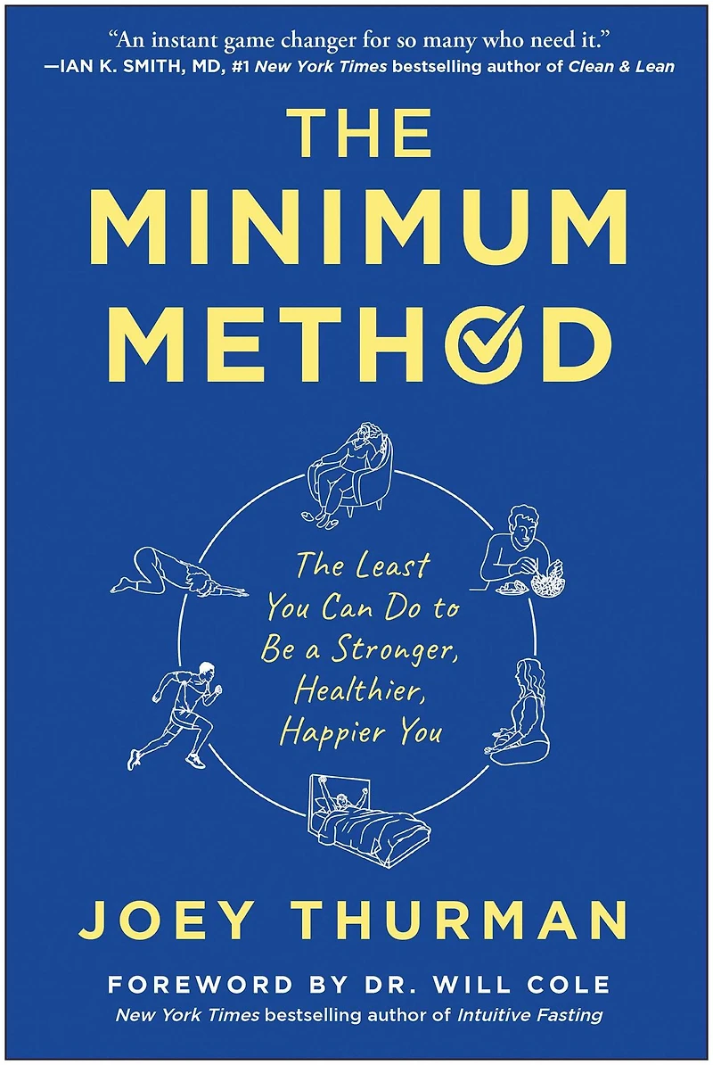 The Minimum Method: Least You Can Do to Be a Stronger, Healthier, Happier