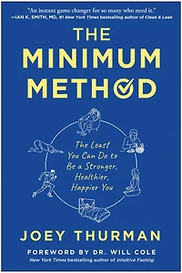 The Minimum Method: Least You Can Do to Be a Stronger, Healthier, Happier