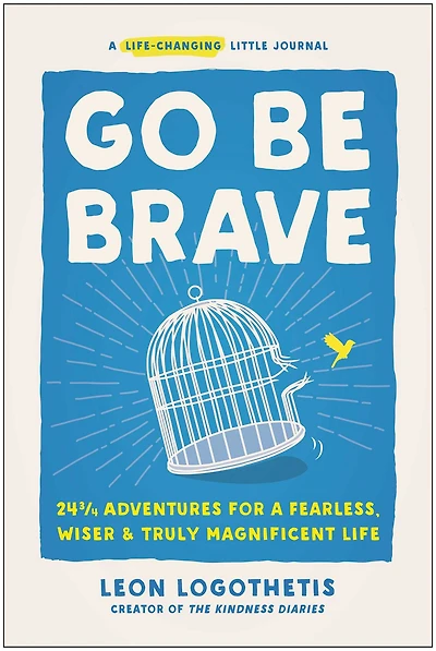 Go Be Brave: 24 ¾ Adventures for a Fearless, Wiser, and Truly Magnificent Life