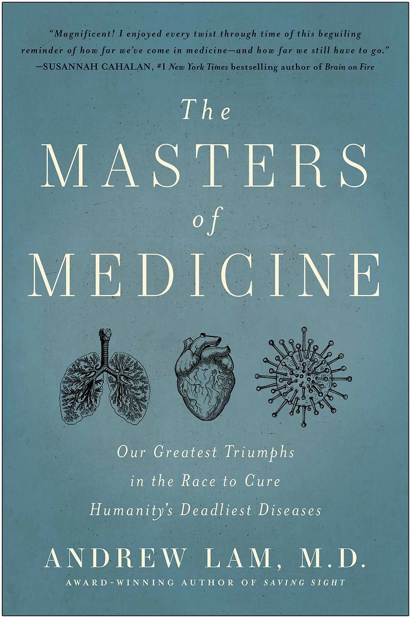 the Masters of Medicine: Our Greatest Triumphs Race to Cure Humanity's Deadliest Diseases