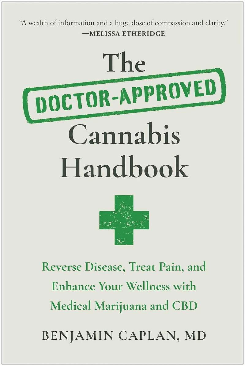 The Doctor-Approved Cannabis Handbook: Reverse Disease, Treat Pain, and Enhance Your Wellness with Medical Marijuana CBD
