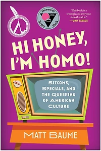 Hi Honey, I'm Homo!: Sitcoms, Specials, and the Queering of American Culture