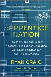 Apprentice Nation: How the "Earn and Learn" Alternative to Higher Education Will Create a Stronger Fairer America
