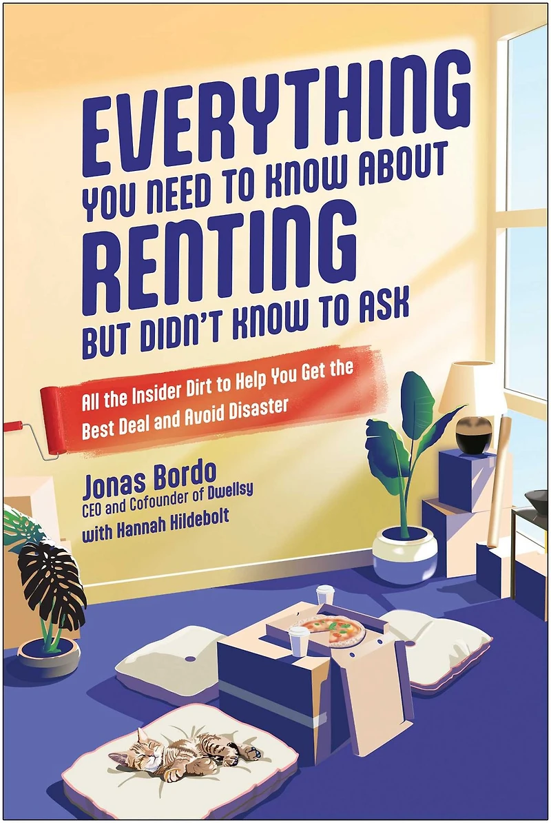 Everything You Need to Know About Renting But Didn't Ask: All the Insider Dirt Help Get Best Deal and Avoid Disaster