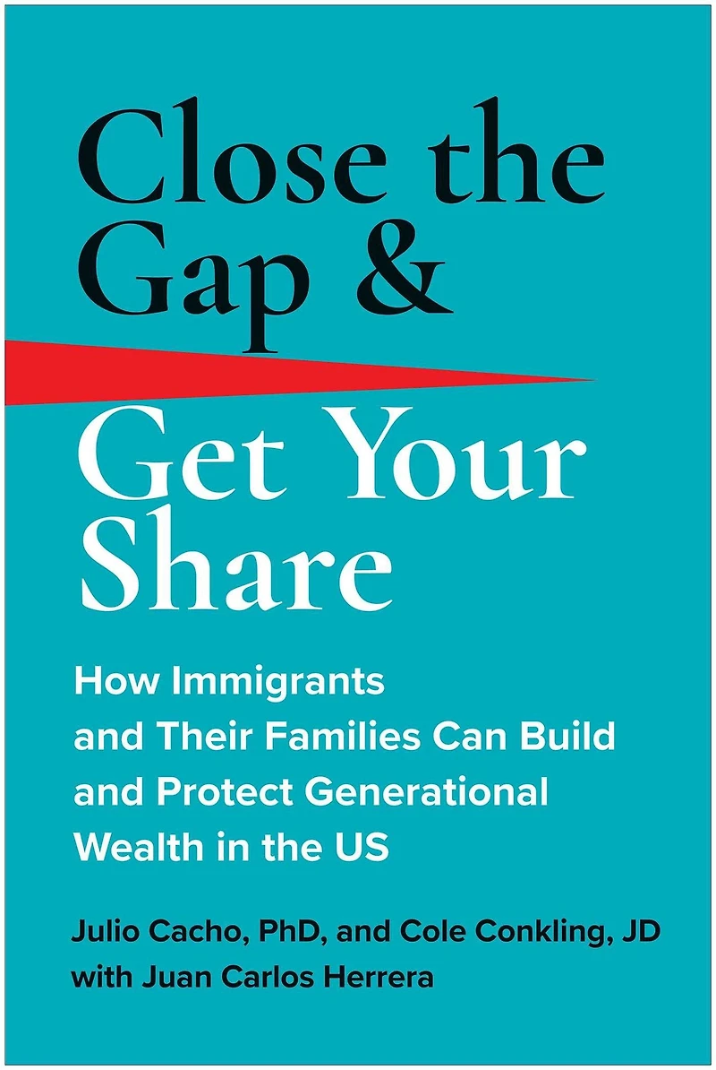 Close the Gap & Get Your Share: How Immigrants and Their Families Can Build Protect Generational Wealth US