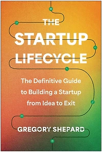 The Startup Lifecycle: Definitive Guide to Building a from Idea Exit