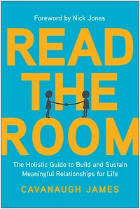 Read The Room: Holistic Guide to Build and Sustain Meaningful Relationships for Life