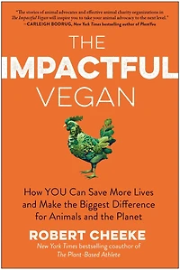 the Impactful Vegan: How You Can Save More Lives and Make Biggest Difference for Animals Planet