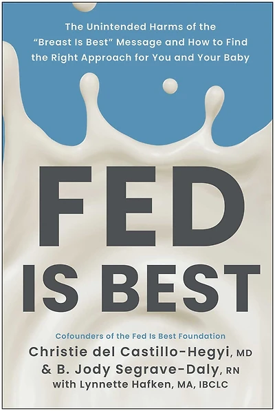 Fed Is Best: the Unintended Harms of "Breast Best" Message and How to Find Right Approach for You Your Baby