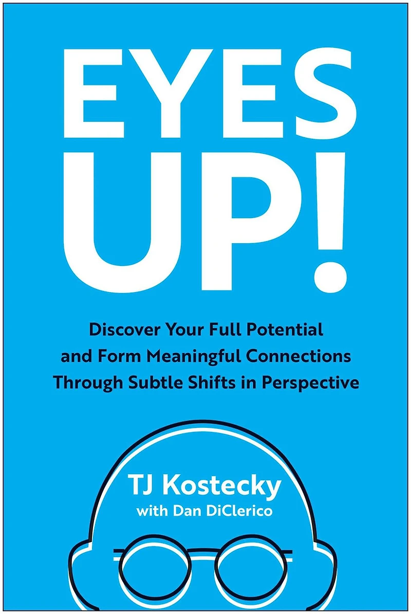 Eyes Up!: Discover Your Full Potential and Form Meaningful Connections Through Subtle Shifts Perspective