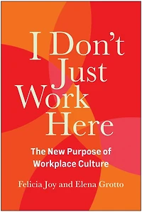 I Don't Just Work Here: The New Purpose of Workplace Culture