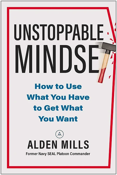 Unstoppable Mindset: How to Use What You Have Get Want