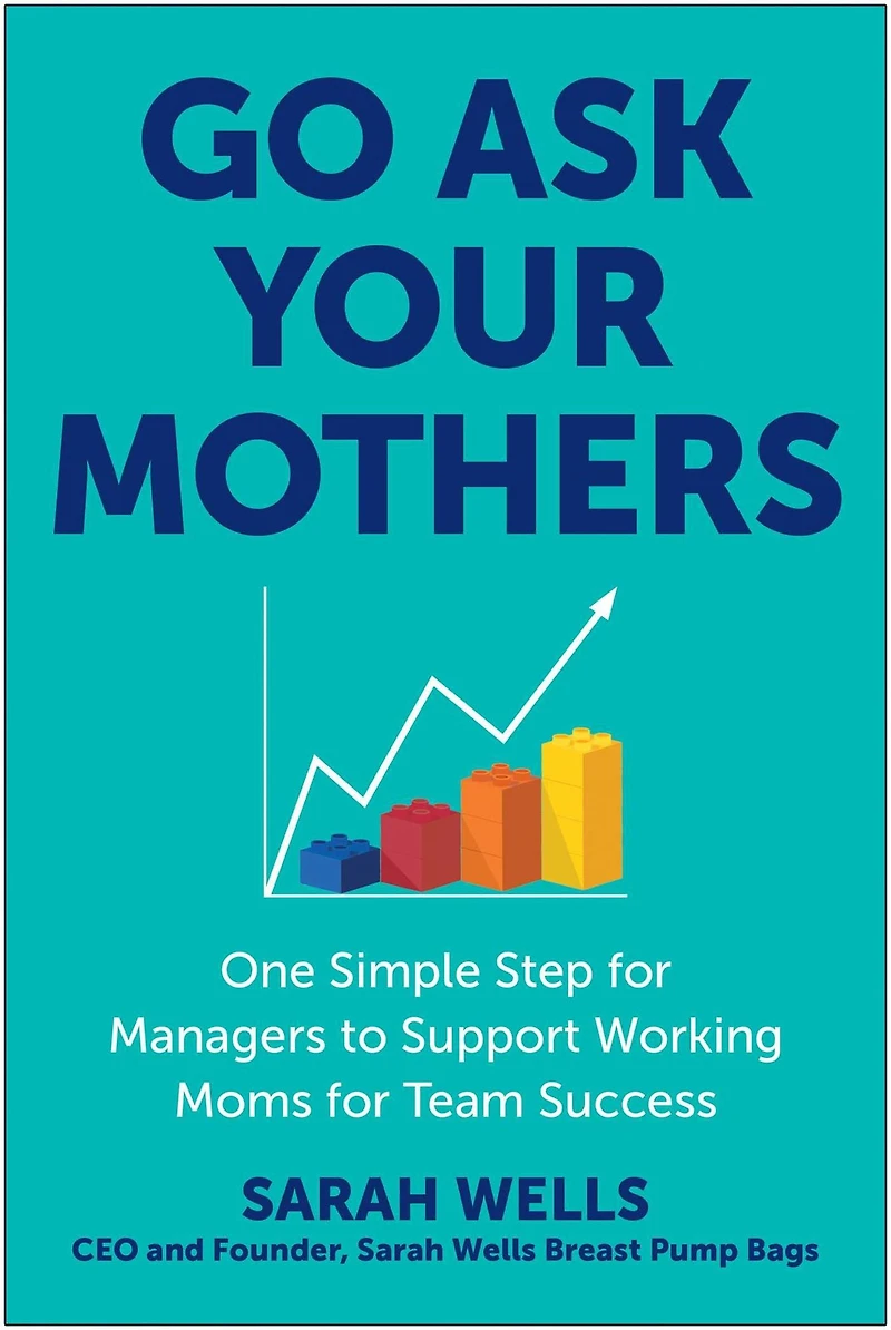 Go Ask Your Mothers: One Simple Step for Managers to Support Working Moms Team Success